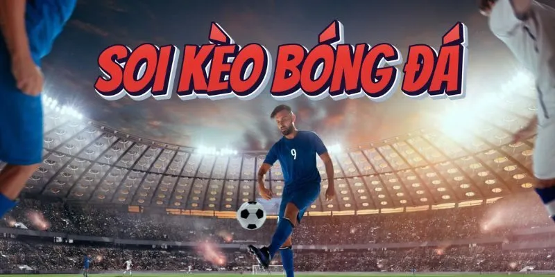 Soi kèo bóng đá 1 Soi kèo bóng đá hiệu quả chơi hay