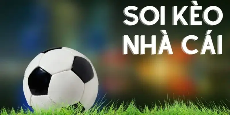 Soi kèo bóng đá 2 Soi kèo chơi game hay để nhận về các ưu đãi